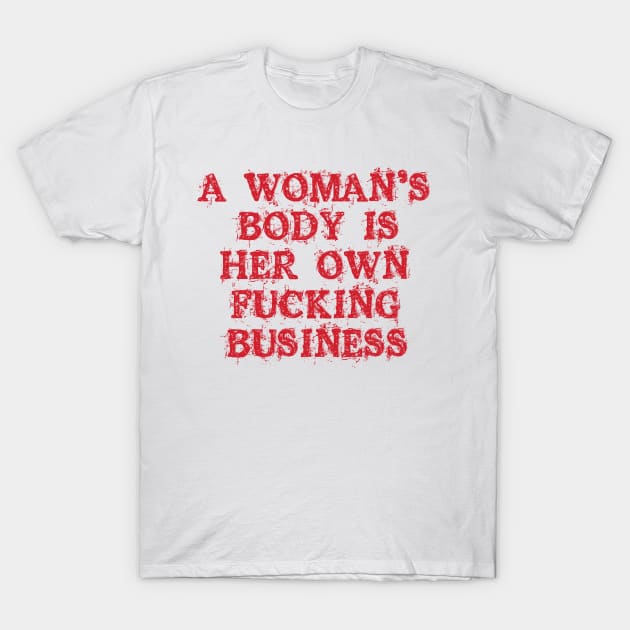 a woman's body is her own fucking business T-Shirt by abstractsmile